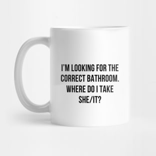 I’m Looking For The Correct Bathroom Where Do I Take A She I Mug